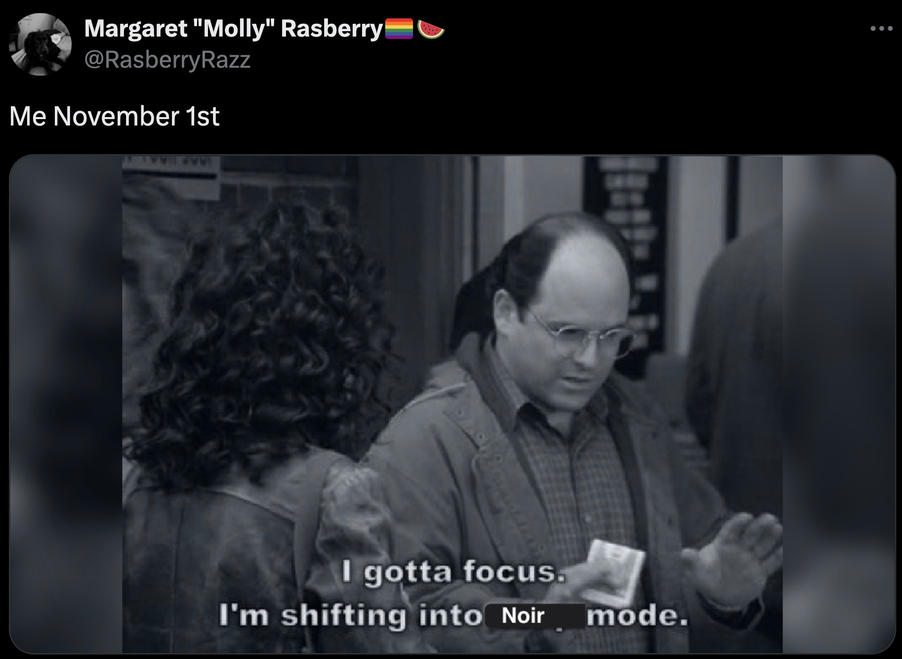 george seinfeld soup - Margaret "Molly" Rasberry Me November 1st I gotta focus. I'm shifting into Noir mode.